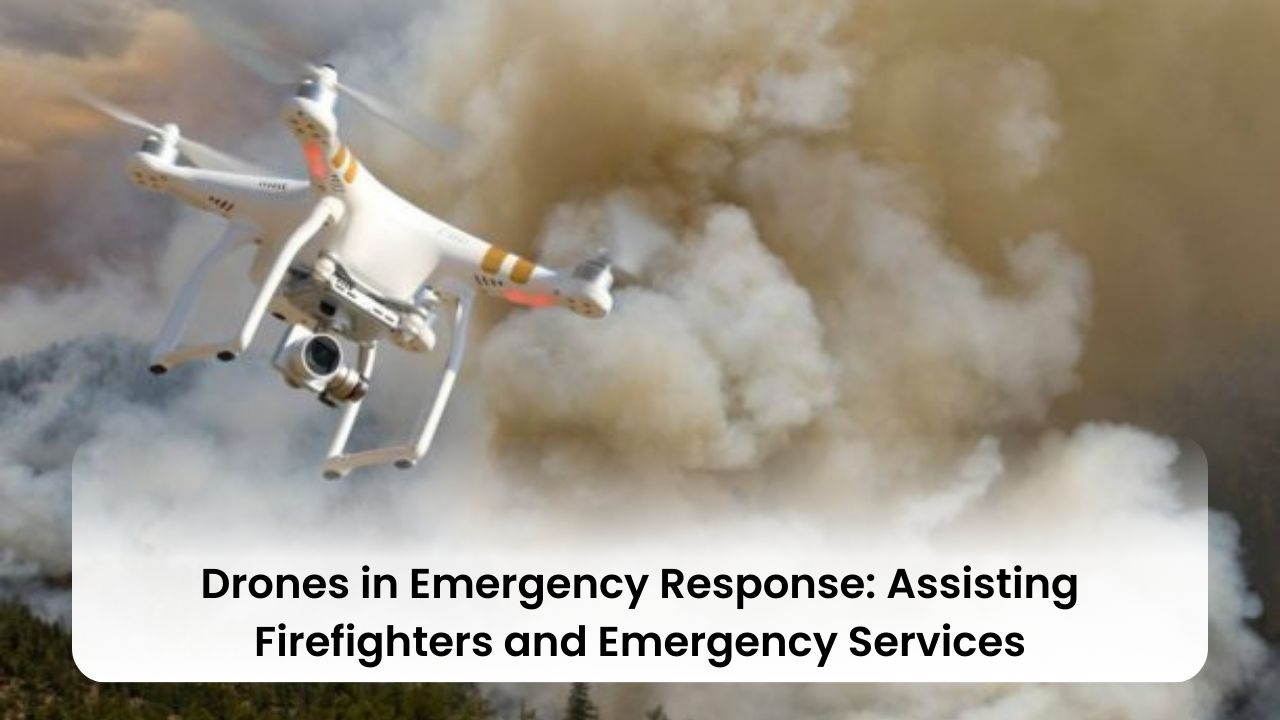 Drones in Emergency Response: Assisting Firefighters and Emergency Services