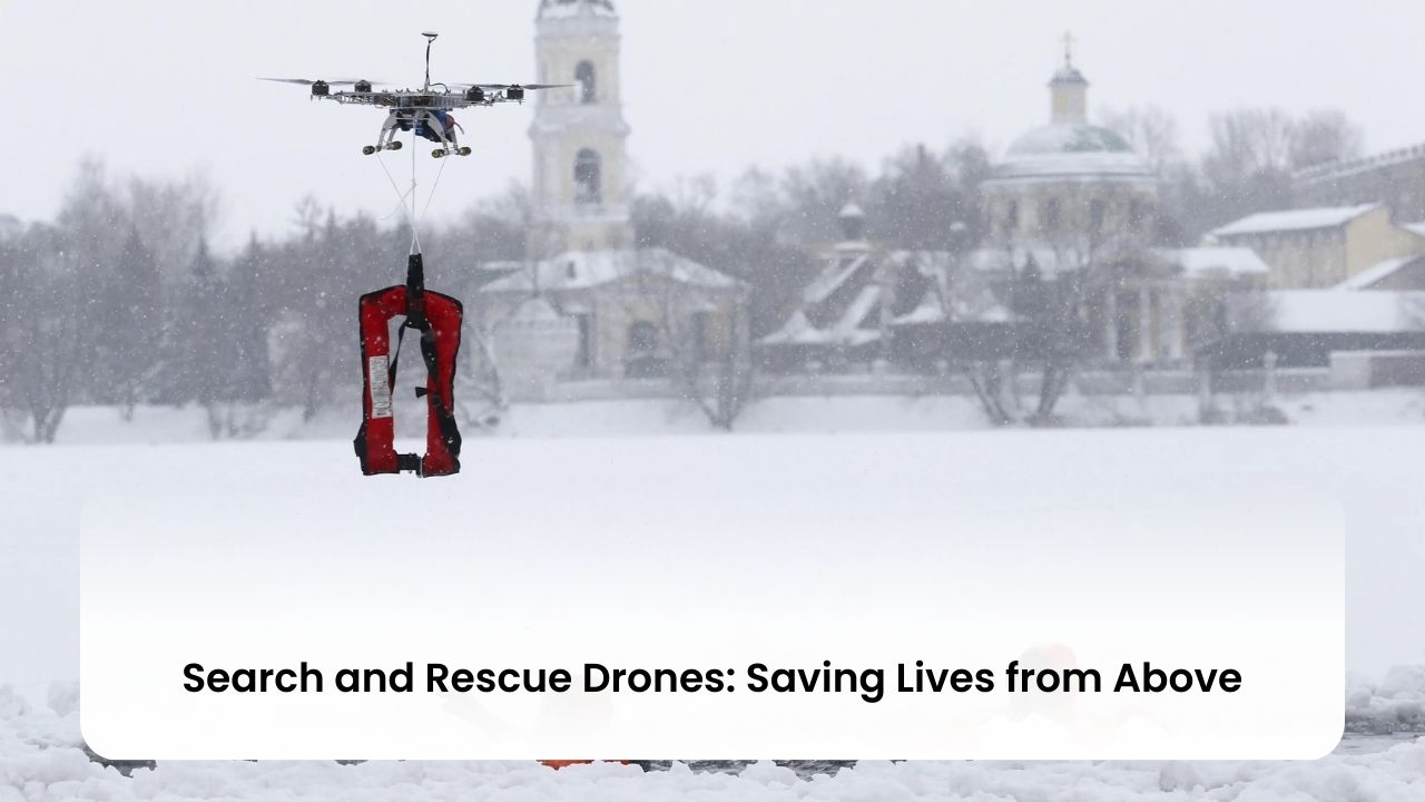 Search and Rescue Drones: Saving Lives from Above
