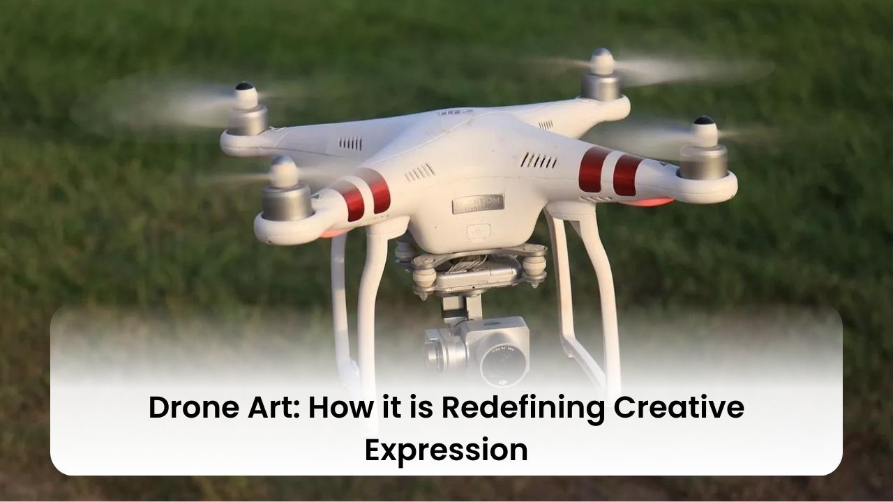 Drone Art: How it is Redefining Creative Expression