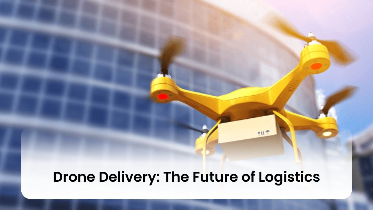 Drone Delivery: The Future of Logistics
