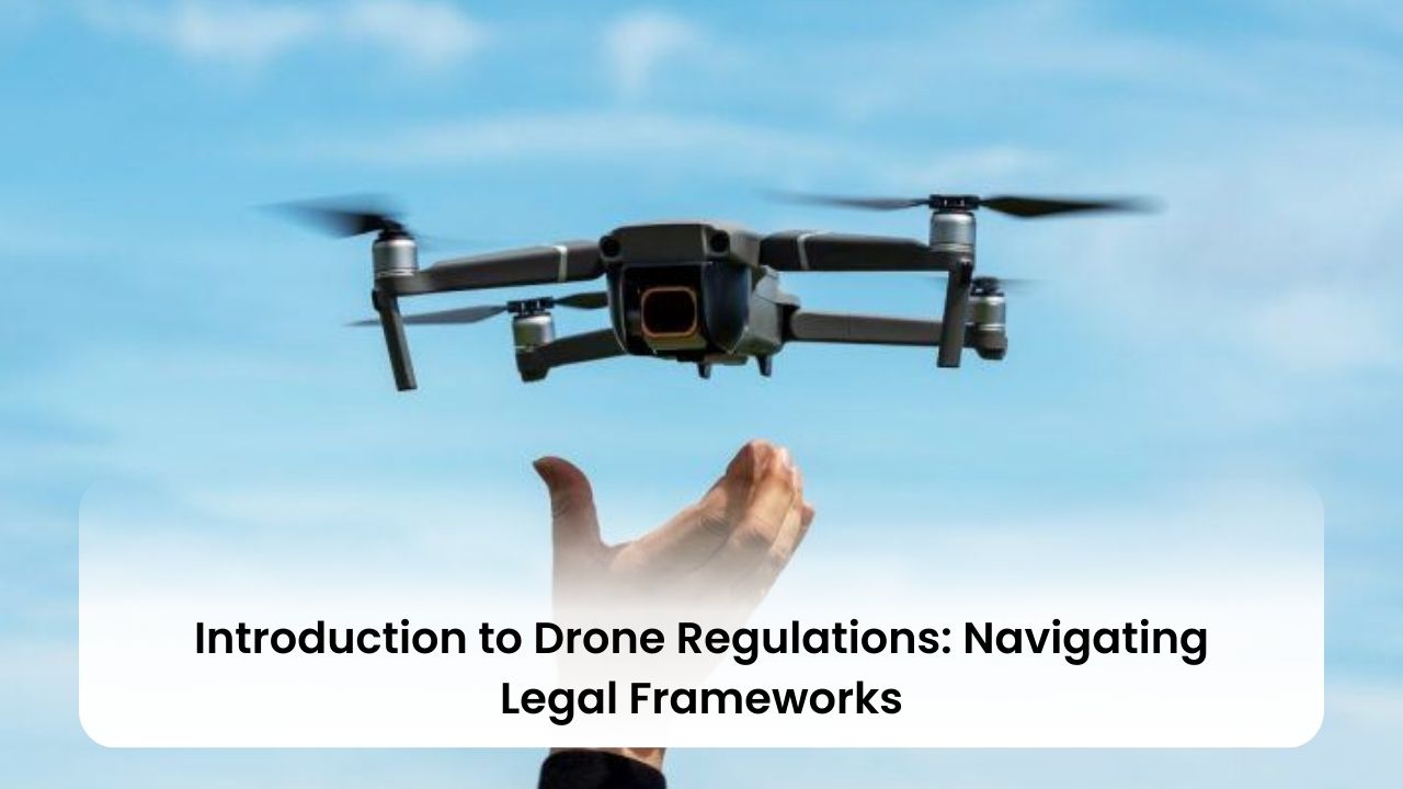Introduction to Drone Regulations: Navigating Legal Frameworks