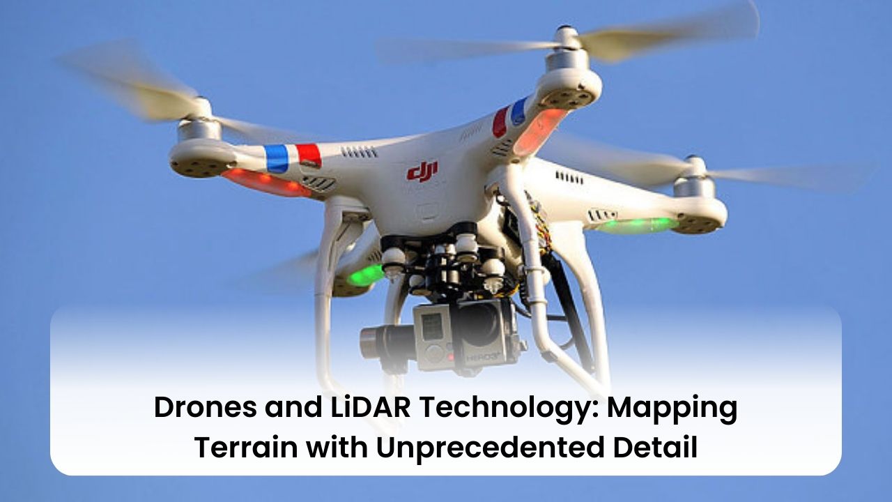 Drones and LiDAR Technology: Mapping Terrain with Unprecedented Detail