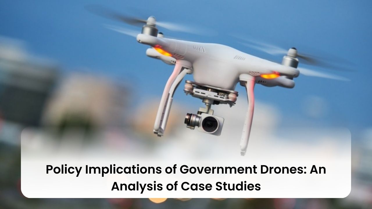 Policy Implications of Government Drones: An Analysis of Case Studies